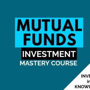 MUTUAL FUNDS INVESTMENT MASTERY COURSE